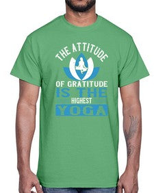 the attitude of gratitude is the highest yoga  545#- yoga- Cotton Tee