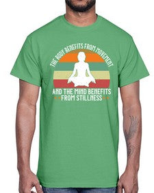 the body benefits from movement and the mind benefits from stillness  547#- yoga- Cotton Tee