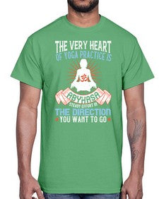 the very heart of yoga practice is abyhasa steady effort in the direction you want to go  564#- yoga- Cotton Tee
