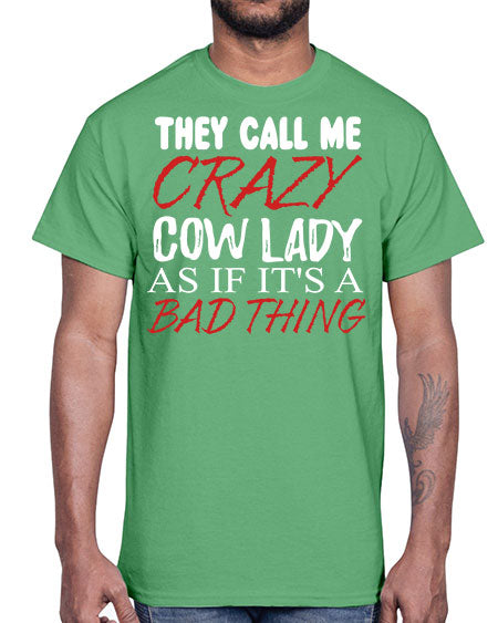 they call me crazy cow lady if its a bad thing- cow- Cotton Tee