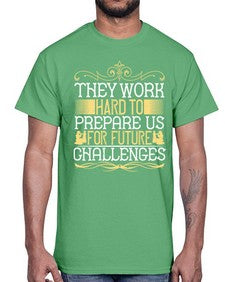 they work hard to prepare us for future challenges 617#- parents day- Cotton Tee