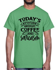 todays attitude brought coffee and sarcasm 1176#- sarcastic- Cotton Tee