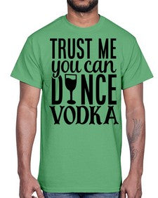 trust me you can dance vodka 102#- funny- Cotton Tee