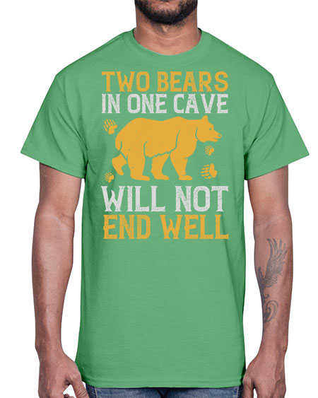 two bears in one cave will not end well 279#- bears - animals- Cotton Tee