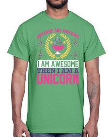 unicorns are awesome i am awesome then i am a unicorn 518#- unicorn- Cotton Tee