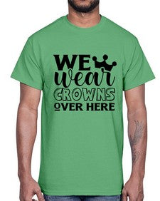 we wear crouwns over here 1218#- sarcastic- Cotton Tee