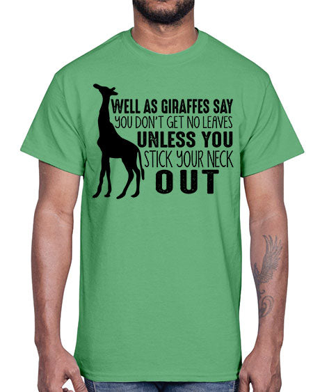 well as giraffes say you dont get no leaves unless you stick your neck out- giraffee- Cotton Tee