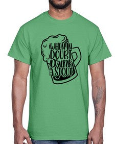 when in doubt drink a stout 1704#- beer- Cotton Tee