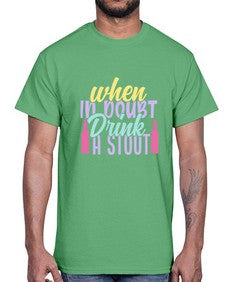 when in doubt drink a stout 465#- beer- Cotton Tee