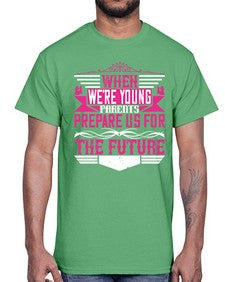 when were young parents prepare us for the future 674#- parents day- Cotton Tee