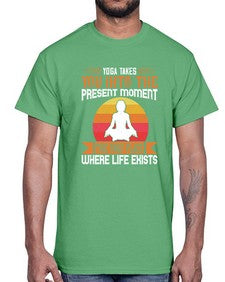 yoga takes you into the present moment the only place where life exists  644#- yoga- Cotton Tee