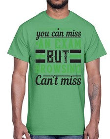 you can miss an exam but browsing cant miss 36#- internet- Cotton Tee