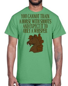 you cannot train a horse with shouts- horse- Cotton Tee