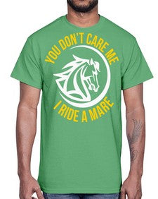 you don’t care me i ride a mare Style 1#- horse- Cotton Tee