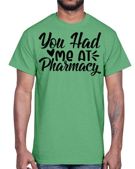 you had me at pharmacy 1687#- pharmacist- Cotton Tee