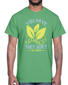 you have a choicethey dont be vegan 1809#- vegan- Cotton Tee