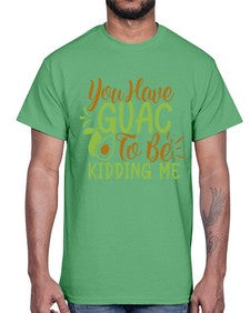 you have guac to be kidding me 509#- Avocado- Cotton Tee