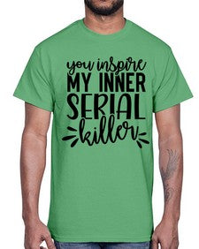 you inspire my inner serial killer 1268#- funny- Cotton Tee