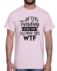 After Tuesday Even The Calendar Says WTF 220#- funny- Cotton Tee