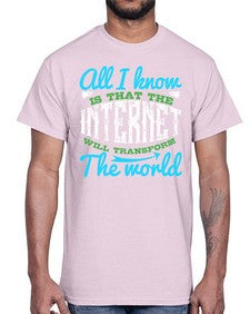 All I know is that the Internet will transform the world 68#- internet- Cotton Tee