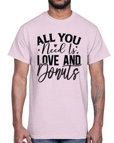 All You Need Is Love and Donuts 228#- funny- Cotton Tee