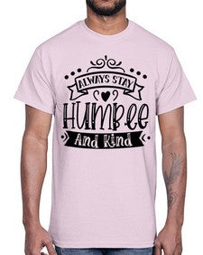 Always Stay Humble And Kind Style 146#- motivation- Cotton Tee