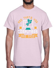 And thats how computers are made 43#- computer- Cotton Tee