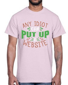 Any idiot can put up a website 46#- internet- Cotton Tee