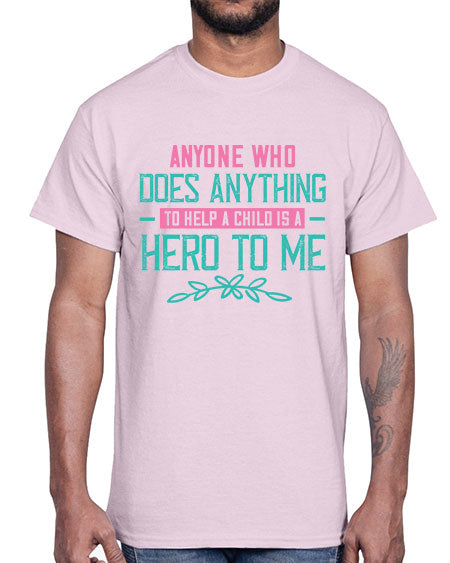 Anyone who does anything to help a child is a hero to me Style 19#- kids- Cotton Tee