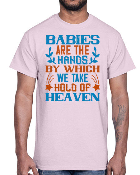 Babies are the hands by which we take hold of heaven Style 272#- baby- Cotton Tee