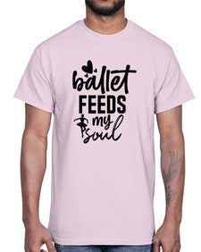 Ballet feeds my soul 71#- ballet- Cotton Tee