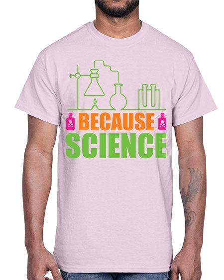 Because Science 288#- general science- Cotton Tee