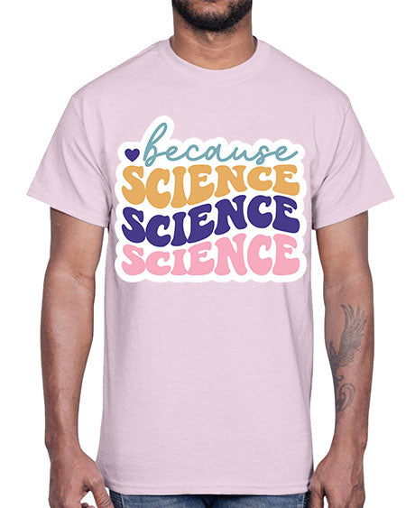Because science 287#- general science- Cotton Tee