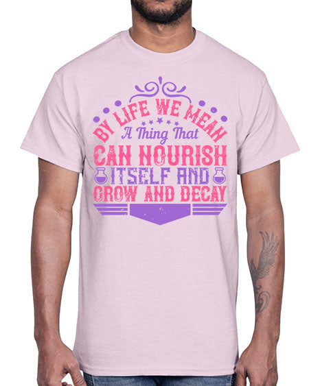 By life we mean a thing that can nourish itself and grow and decay 308#- general science- Cotton Tee