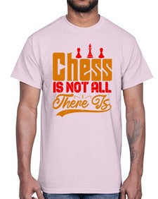 Chess is not all there is 66#- chess- Cotton Tee