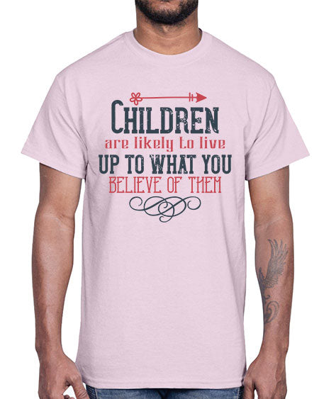 Children are likely to live up to what you believe of them Style 54#- kids- Cotton Tee