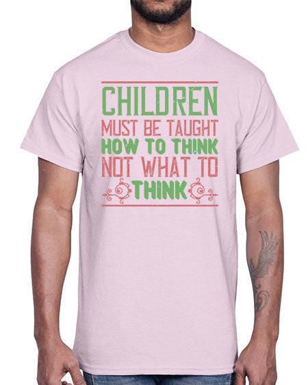 Children must be taught how to think not what to think Style 62#- kids- Cotton Tee