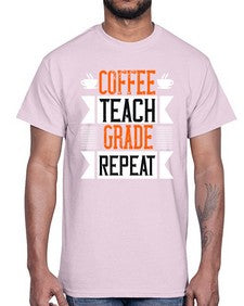 Coffee Teach Grade Repeat Style 670#- teacher- Cotton Tee