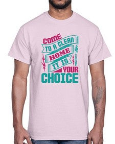 Come clean a home it is your choice Style 107#- cleaner- Cotton Tee