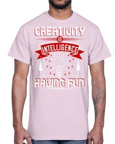 Creativity Is Intelligence Having Fun Style 49#- motivation- Cotton Tee