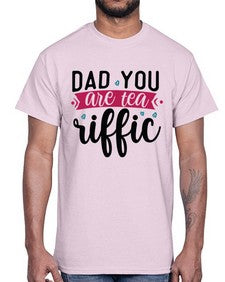 Dad You Are Tea Riffic 892#- tea- Cotton Tee