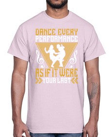 Dance every performance as if it were your last 6#- dance2- Cotton Tee