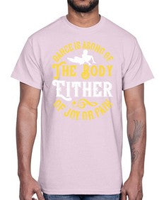 Dance is a song of the body either of joy or pain 8#- dance2- Cotton Tee