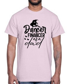 Dancer financer aka dad 109#- ballet- Cotton Tee