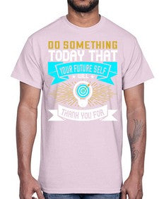 Do something today that your future self will thank you for Style 48#- motivation- Cotton Tee