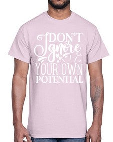 Don’t ignore your own potential Style 119#- motivation- Cotton Tee