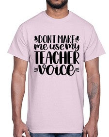 Dont Make Me Use Style 719#- teacher- Cotton Tee