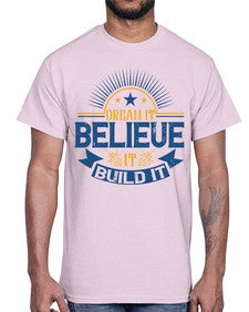 Dream it Believe it Build it Style 42#- motivation- Cotton Tee