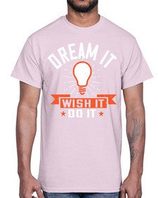Dream it Wish it Do it Style 41#- motivation- Cotton Tee