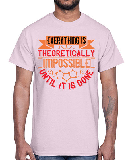 Everything is theoretically impossible until it is done 297#- general science- Cotton Tee
